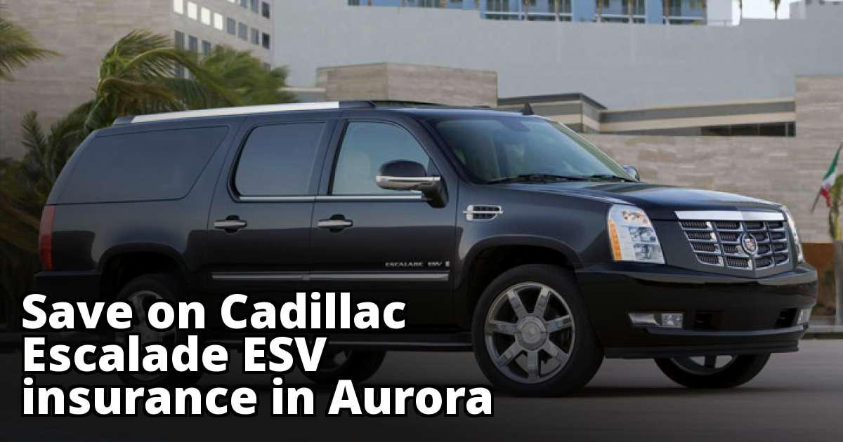 Cadillac Escalade ESV Insurance Rates in Aurora, CO